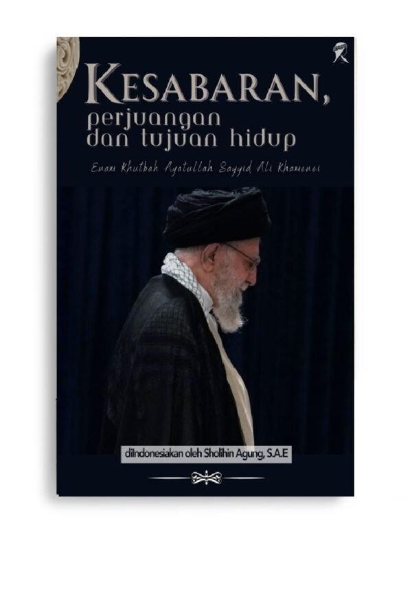 Kesabaran, Perjuangan dan Tujuan Hidup: 6 Khutbah Ayatullah Sayyed Ali Khamenei