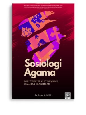 Sosiologi Agama Sosiologi Agama: Dari Teori ke Alat Membaca Realitas Keagamaan